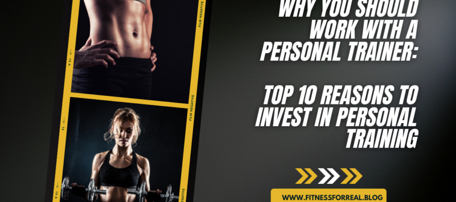 Why You Should Work with a Personal Trainer to Get Better Results: Top 10 Reasons to Invest in Personal Training