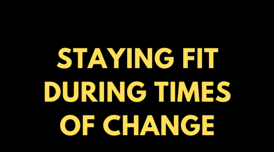 Staying Fit During Times of Change