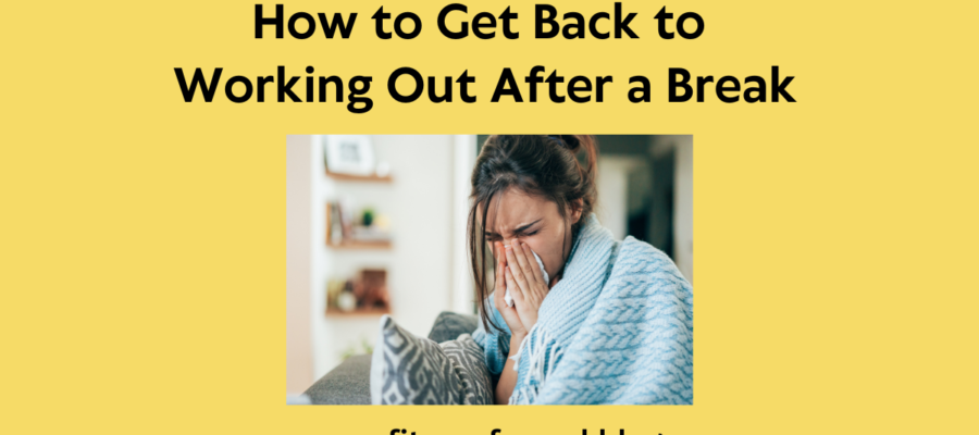 How to Get Back To Working Out After a Break