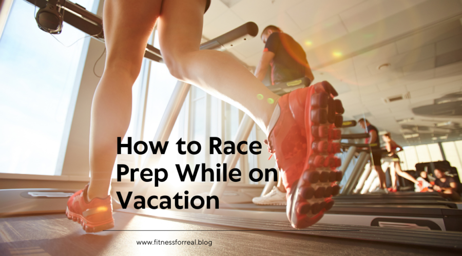 How to Race Prep While on Vacation