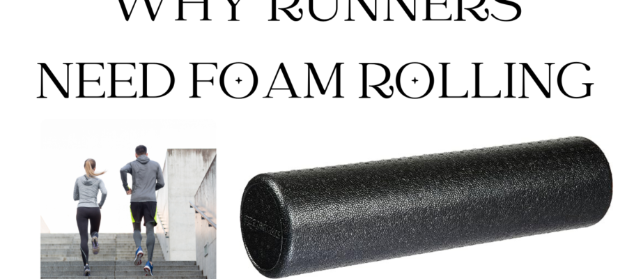 Why is Foam Rolling a Runner’s Best Friend?