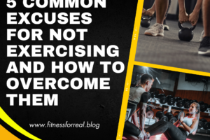 5 Common Excuses for Not Exercising and How to Overcome Them